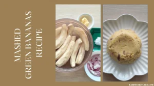 mashed green bananas a simple comfort food that brings back home memories